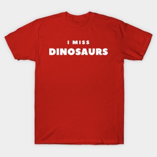 I MISS Dinosaurs T-Shirt